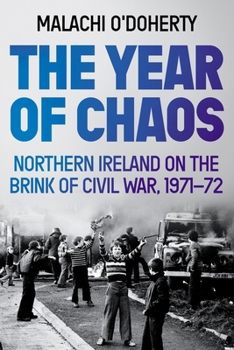 Paperback The Year of Chaos: Northern Ireland on the Brink of Civil War, 1971-72 Book