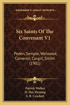 Paperback Six Saints Of The Convenant V1: Peden, Semple, Welwood, Cameron, Cargill, Smith (1901) Book