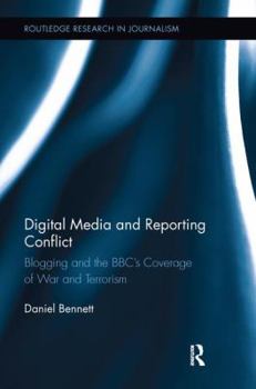 Paperback Digital Media and Reporting Conflict: Blogging and the BBC's Coverage of War and Terrorism Book