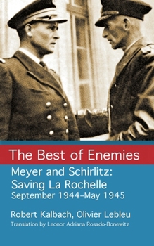 Paperback The Best of Enemies: Meyer and Schirlitz: Saving La Rochelle September 1994-May 1945 Book