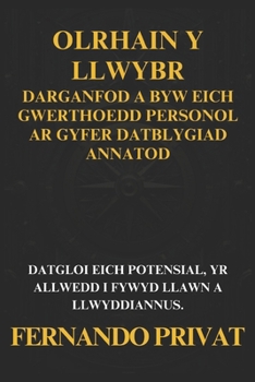 Olrhain Y Llwybr: Darganfod a Byw Eich Gwerthoedd Personol AR Gyfer Datblygiad Annatod: Olrhain Y Llwybr: Darganfod a Byw Eich Gwerthoed