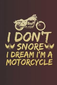 I Don't Snore I Dream I'm a Motorcycle : Notebook Journal Diary 110 Lined Page