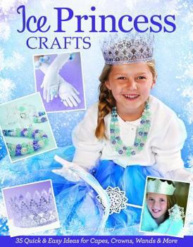 Paperback Ice Princess Crafts: 35 Quick and Easy Ideas for Capes, Crowns, Wands, and More Book