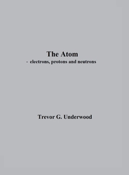 Hardcover The Atom - electrons, protons and neutrons Book