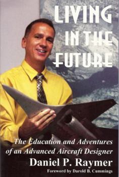 Paperback Living in the Future: The Education and Adventures of an Advanced Aircraft Designer Book
