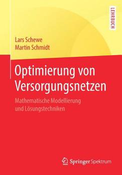 Paperback Optimierung Von Versorgungsnetzen: Mathematische Modellierung Und Lösungstechniken [German] Book