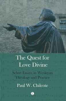 Paperback The Quest for Love Divine: Select Essays in Wesleyan Theology and Practice Book