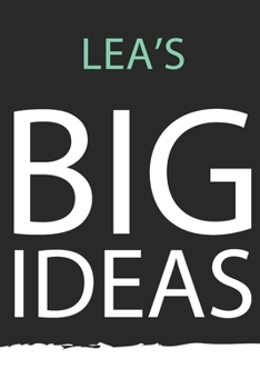 Lea : Lea's BIG IDEAS. Unique personalized Journal Gift for Lea  - Journal with beautiful colors, 120 Page, Thoughtful Cool Present for Lea ( Lea notebook): Journal for Lea