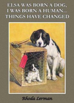 Hardcover Elsa Was Born a Dog, I Was Born a Human...Things Have Changed Book
