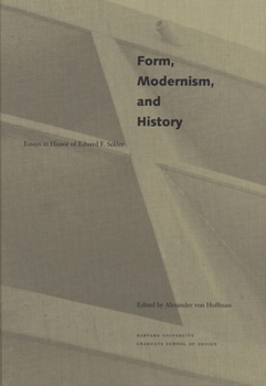 Form, Modernism, and History: Essays in Honor of Eduard F. Seckler (GSD/Von Hoffman)