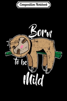 Composition Notebook: Born to be Mild Sloth  Journal/Notebook Blank Lined Ruled 6x9 100 Pages