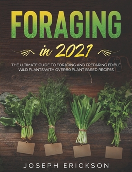 Paperback Foraging in 2021: The Ultimate Guide to Foraging and Preparing Edible Wild Plants With Over 50 Plant Based Recipes Book