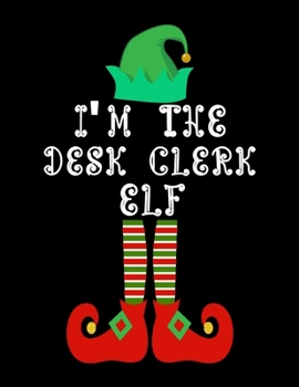 Paperback I'm the Desk Clerk Elf: Desk Clerk Notebook Journal 8.5 x 11 size 120 Pages Gifts Book