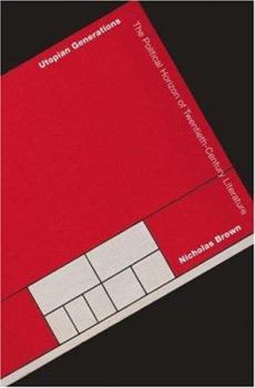 Utopian Generations: The Political Horizon of Twentieth-Century Literature (Translation/Transnation)