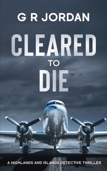 Cleared to Die: A Highlands and Islands Detective Thriller - Book #18 of the Highlands & Islands Detective