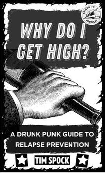 Paperback Why Do I Get High?: A Drunk Punk Guide to Relapse Prevention Without Gods or Masters Book