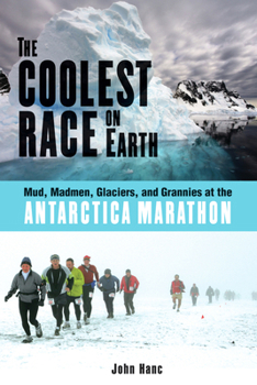 Hardcover The Coolest Race on Earth: Mud, Madmen, Glaciers, and Grannies at the Antarctica Marathon Book