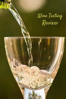 Paperback Wine Tasting Review: Your place to record your likes and dislikes of wine tasting Book