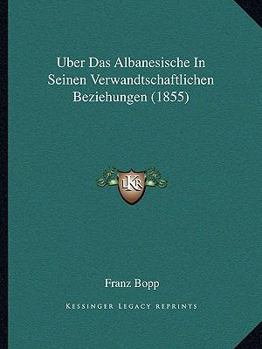 Uber Das Albanesische in Seinen Verwandtschaftlichen Beziehungen (1855)