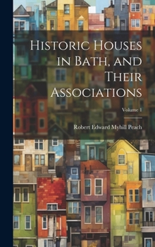 Hardcover Historic Houses in Bath, and Their Associations; Volume 1 Book