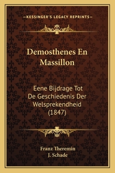 Paperback Demosthenes En Massillon: Eene Bijdrage Tot De Geschiedenis Der Welsprekendheid (1847) [Dutch] Book