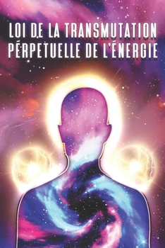 Paperback Loi de la Transmutation Perpétuelle de l'Énergie: Les lois de l'univers #9 [French] Book