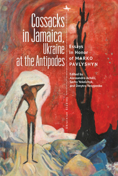 Cossacks in Jamaica, Ukraine at the Antipodes: Essays in Honor of Marko Pavlyshyn (Ukrainian Studies) - Book  of the Ukrainian Studies