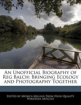 An Unofficial Biography of Reg Balch : Bringing Ecology and Photography Together