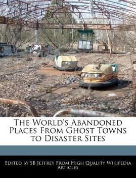 Paperback The World's Abandoned Places from Ghost Towns to Disaster Sites Book