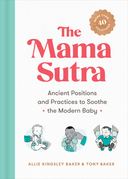 Paperback The Mama Sutra: Ancient Positions and Practices to Soothe the Modern Baby Book
