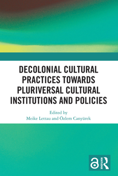Paperback Decolonial Cultural Practices Towards Pluriversal Cultural Institutions and Policies Book