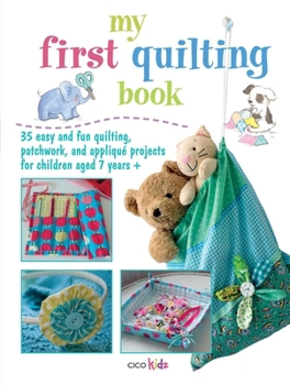 Paperback My First Quilting Book: 35 Easy and Fun Sewing Projects Book