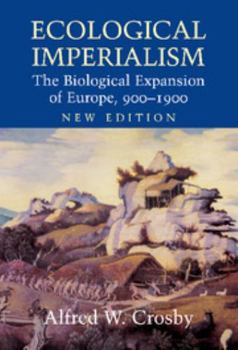Ecological Imperialism: The Biological Expansion of Europe, 900-1900 (Studies in Environment and History) - Book  of the Studies in Environment and History