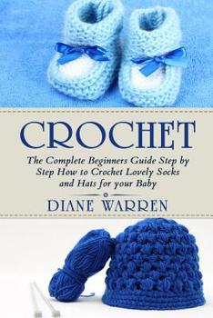Paperback Crochet for babies: The Complete Step by Step Beginners Guide How to Crochet Lovely Socks and Hats for your Baby Book