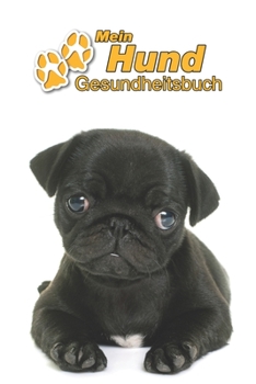 Paperback Mein Hund Gesundheitsbuch: Mops Welpe - 109 Seiten, 15cm x 23cm ca. A5 - Notizbuch zum Ausf?llen f?r Impfungen, Tierarztbesuche, Medikamentenvera [German] Book