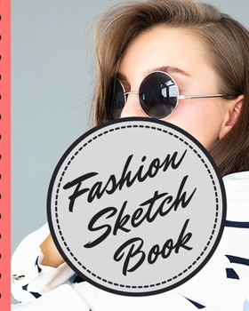 Fashion Sketch Book: Budding Fashion Designer Journal | Fashion Sketchbook Female Figure Template | Design Styles | Build Your Hot Ticket Portfolio | Fashion Enthusiasts | Buying and Merchandising