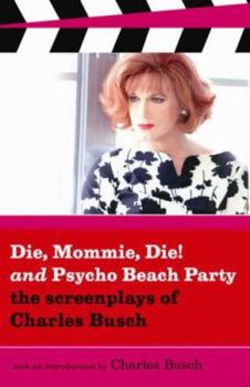 Paperback Die, Mommie, Die! and Psycho Beach Party: The Screenplays of Charles Busch Book