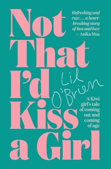 Not That I'd Kiss A Girl: A Kiwi girl's tale of coming out and coming of age
