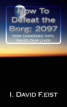 Paperback How To Defeat the Borg: 2097: Futuristic-How Unneeded Info. Saved Our Lives Book
