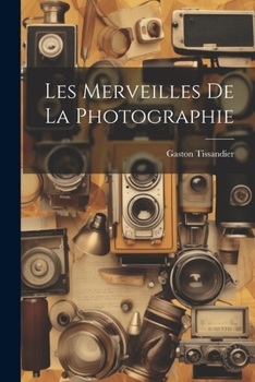 Paperback Les Merveilles De La Photographie [French] Book