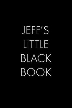 Paperback Jeff's Little Black Book: The Perfect Dating Companion for a Handsome Man Named Jeff. A secret place for names, phone numbers, and addresses. Book