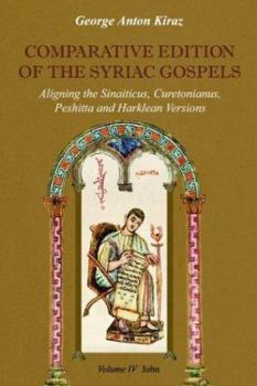 Paperback Comparative Edition of the Syriac Gospels: Aligning the Old Syriac (Sinaiticus, Curetonianus), Peshitta and Harklean Versions (Volume 4, John) Book