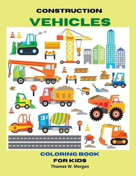 Paperback Construction Vehicles Coloring Book for: The Ultimate Construction Coloring Book with 50 Designs of Big Trucks, Cranes, Tractors, Diggers A Fun Colori Book