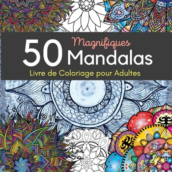 50 Magnifiques Mandalas Livre de Coloriage pour Adultes: Sélection Fantastique des Meilleures Mandalas pour se Détendre, Super Loisir Antistress pour ... Mandalas à Colorier Adultes