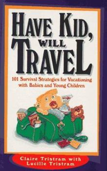 Paperback Have Kid, Will Travel: 101 Survival Tips for Vacationing with Your Baby Book