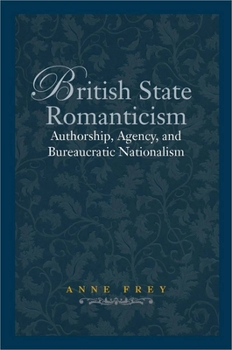 Hardcover British State Romanticism: Authorship, Agency, and Bureaucratic Nationalism Book