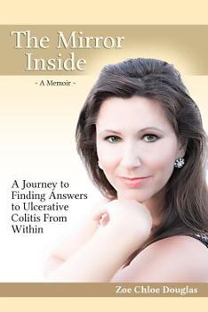 Paperback The Mirror Inside: A Journey to Finding Answers to Ulcerative Colitis from Within Book