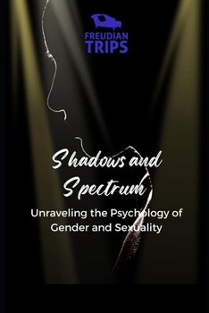 Shadows and Spectrum: Unraveling the Psychology of Gender and Sexuality