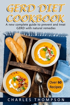 Paperback GERD Diet Cookbook: A new complete guide to prevent and treat GERD, reflux, and gastric acid with natural remedies. With more than 60 deli Book