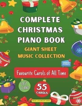 Complete Christmas Piano Book | Giant Sheet Music Collection: 55 Carols | Easy Sheet Music for Beginner Pianists | Favourite Carols of All Time | ... a Merry Christmas First Noel Deck the Halls